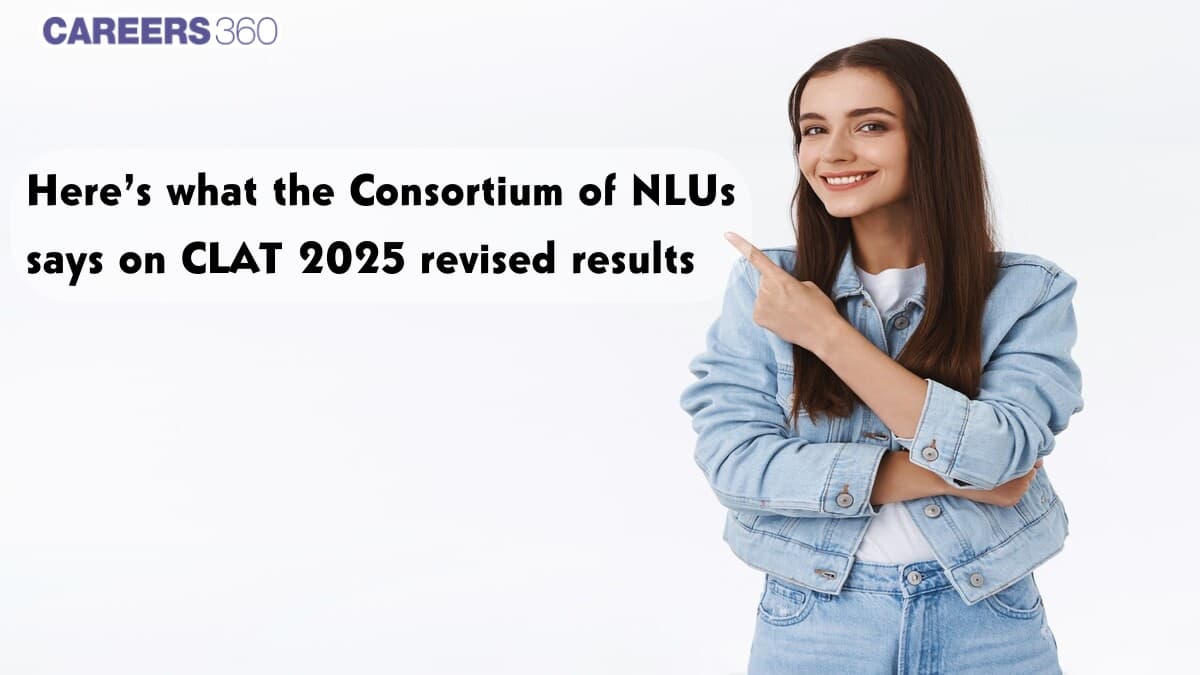 Here’s what the Consortium of NLUs says on CLAT 2025 revised results